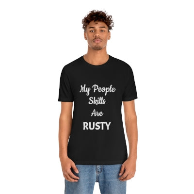 My people skills are RUSTY. Sarcastic t-shirts for men & women